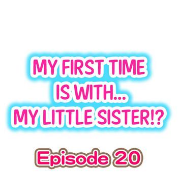 Amazing My First Time is with…. My Little Sister?! Ch.20 Shame