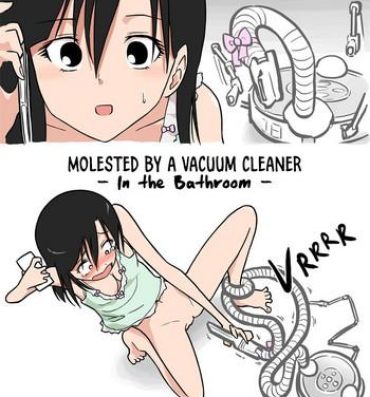 Studs [Alpaca Club] Soujiki ni Okasareta – Senmenjo Hen – | Molested by a Vacuum Cleaner – In the Bathroom – [English] [Constipat8] Gaping