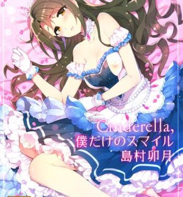 Cunnilingus Cinderella, Boku dake no Smile Shimamura Uzuki- The idolmaster hentai Bigboobs