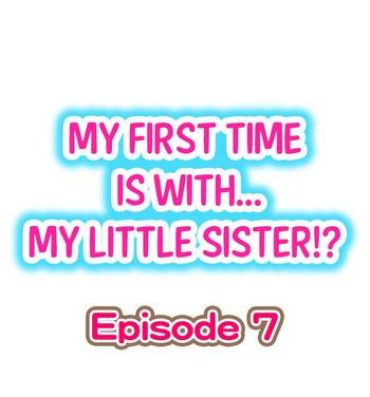Assfuck My First Time is with…. My Little Sister?! Ch.07 Perfect Pussy